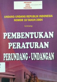 Undang-Undang Republik Indonesia Nomor 10 Tahun 2004 tentang Pembentukan Peraturan Perundang undangan