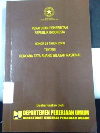 Peraturan Pemerintah Republik Indonesia Nomor 26 Tahun 2008 Tentang Rencana Tata Ruang Wilayah Nasional