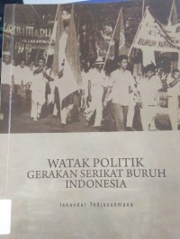 Image of Watak Politik Gerakan Serikat Buruh Indonesia