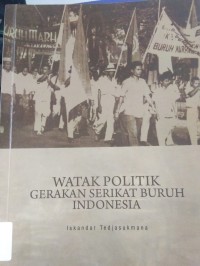 Watak Politik Gerakan Serikat Buruh Indonesia