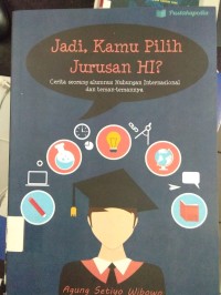 Jadi, Kamu Pilih Jurusan HI? Cerita Seorang Alumnus Hubungan Internasional dan Teman-Temannya