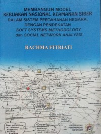 Image of Membangun Model Kebijakan Nasional Keamanan Siber Dalam Sistem Pertahanan Negara, Dengan Pendekatan Soft Systems Methodology dan Social Network Analysis