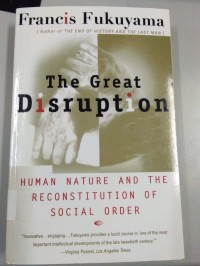 The Great Disruption Human Nature And The Reconstitution Of Social Order