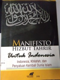 Manifesto Hizbut Tahrir Untuk Indonesia ; Indonesia, Khilafah,Dan Penyatuan Kembali Dunia Islam