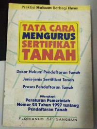 Tata Cara Mengurus Sertifikat Tanah ' Dasar Hukum Pendaftaran Tanah Jenis-Jenis Sertifikat Tanah Proses Pendaftaran Tanah Di Lengkapi : Peraturan Pemerintah Nomor 24 Tahun 1997 Tentang Pendaftan Tanah