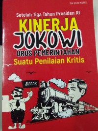 Setelah Tiga Tahun Presiden RI Kinerja Jokowi Urus Pemerintah Suatu Penilaian Kritis