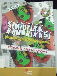 Semiotika Komunikasi ; Aplikasi Praktis Bagi Penelitian dan Skripsi Komunikasi