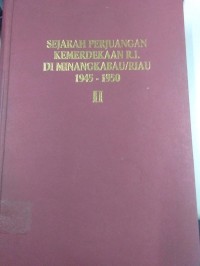 Sejarah Perjuangan Kemerdekaan R.I. Di Minangkabau/Riau 1945-1950 II