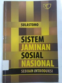 Sistem Jaminan Sosial Nasional ; Sebuah Introduksi