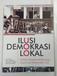 Ilusi Demokrasi Lokal ; Refleksi Gerakan Antikorupsi Organisasi Masyarakat Sipil