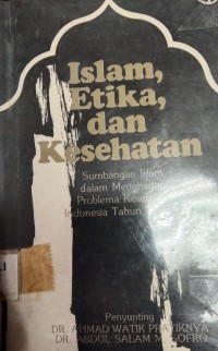 Islam, Etika, Dan Kesehatan : Sumbangan Islam Dalam Mehadapi Problema Kesehatan Indonesia Tahun 2000-an