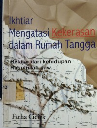 Ikhtiar Mengatasi Kekerasan Dalam Rumah Tangga : Belajar Dari Kehidupan Rasulullah SAW