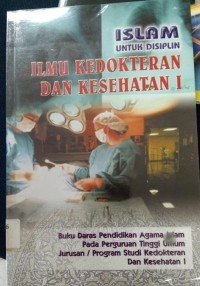 Islam Untuk Disiplin : Ilmu Kedokteran Dan Kesehatan I