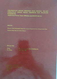 Perlindungan Hukum Terhadap Anak Sebagai Pelaku Perbantuan Tindak Pidana Informasi dan Transaksi Elektronik (Studi Kasus Putusan Nomor 19/Pid.Sus-Anak/2019/PN.Jkt.Utr)