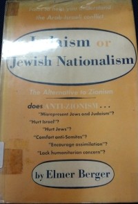 Judaism Or Jewish Nationalism : The Alternative To Zionism