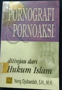 Pornografi & Pornoaksi : Ditinjau Dari Hukum Islam