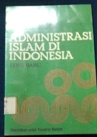 Administrasi Islam Di Indonesia (Edisi Baru)