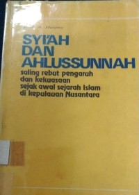 Image of Syi'ah Dan Ahlussunnah : Saling Rebut Pengaruh Dan Kekuasaan Sejak Awal Sejarah Islam Di Kepulauan Nusantara
