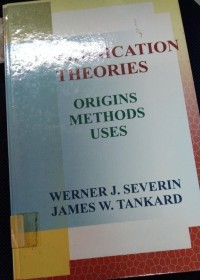 Communication Theories : Origins, Methods, Uses