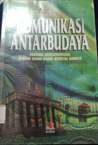 Komunikasi Antar Budaya : Panduan Berkomnikasi Dengan Orang-Orang Berbeda Budaya