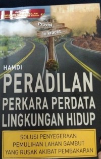 Peradilan Perkara Perdata Lingkungan Hidup .Solusi Penyegeraan Pemulihan Lahan Gambut Yang Rusak Akibat Pembakaran