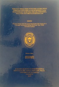 Peranan World Wide Fund For Nature ( WWF ) Terhadap Konservasi Alam Di Borneo Yang Di Ratifikasi Oleh Tiga Negara Indonesia Malaysia Dan Brunai Darussalam