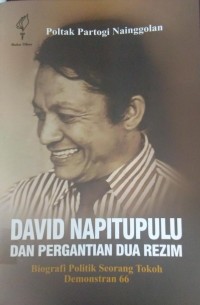 Image of David Napitupulu Dan Pergantian Dua Rezim : Biografi Politik Seorang Tokoh Demonstran 66