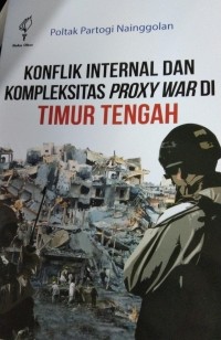 Konflik Internal Dan Kompleksitas Proxy War Di Timur Tengah