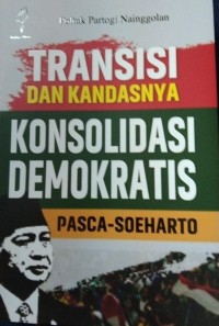 Transisi Dan Kandasnya Konsolidasi Demokratis Pasca-Soeharta