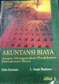 Akuntansi Biaya : Dengan Menggunakan Pendekatan Manajemen Biaya