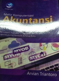 Image of Mahir Komputerisasi Akuntansi Dengan MYOB Accountinc V.23(pencatatan transaksi/transaksi penyesuaian laporan, jurnal pembalik&tutup buku