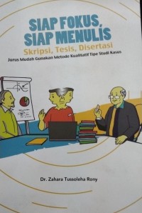 Siap Fokus Siap Menulis(skripsi tesis disertasi jurus mudah gunakan metode kualitatif tipe studi kasus