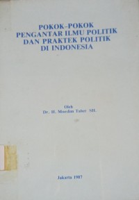 Pokok-Pokok Pengantar Ilmu Politik dan Praktek Politik Di Indonesia