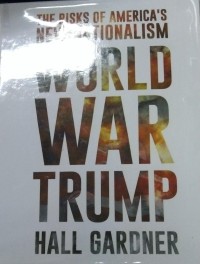 Image of The Risks Of America 'S New Nationalism ; World War Trump