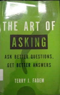 The Art Of Asking Ask Better Questions Get Better Answers