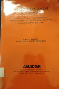 Project Management That Works Real-World Advice On Communicating Problem Solving,And Everthing Else You Need To Know To Get The Job Done