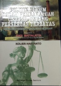 Politik Hukum Dalam Pembaharuan Undang-Undang Perseroan Terbatas Pergulatan Eksekutif,Legislatif&Korporat