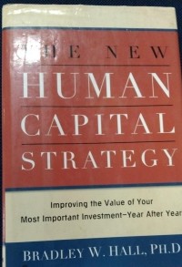 Image of The New Human Capital Strategy Improving The Value Of Your Most Important Investment-Year After Year