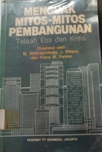 Image of Menguak Mitos - Mitos Pembangunan ( Telaah, Etis dan Kritis )