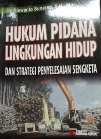 Hukum Pidana Lingkungan Hidup Dan Strategi Penyelesaian Sengketa