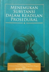 Menemukan Substansi Dalam Keadilan Proseduran Laporan Penelitian Putusan Kasus Pidana Pengadilan Negara 2009 Komisi Yudisial