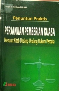 Penuntun Praktis Perjanjian Pemberian Kuasa Menurut Undang-Undang Perdata