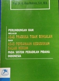 Image of Perlindungan Ham Melalui Asas Praduga Tidak Bersalah Dan Asas Persamaan Kependudukan Dalam Pada Sistem Peradilan Pidana Indonesia