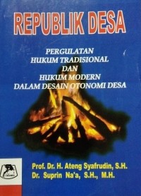 Republik Desa Pergulatan Hukum Tradisional Dan Hukum Modern Dalam Desain Otonomi Desa