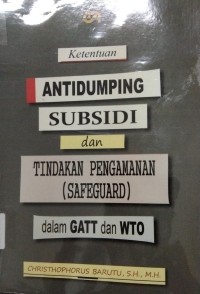 Image of Ketentuan Antidumping Subsidi Dan Tindakan Pengamanan(Safeguard)Dalam GAAT Dan WTO