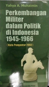 Perkembangan Militer Dalam Politik Di Indonesia