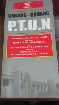 Image of Undang-Undang P.T.U.N Undang- Undang No.5 Tahun 1986 tentang Peradilan Tata Usaha & Undang-Undang No.9 Tahun 2004 tentang Perubahan Atas Undang-Undang No.5 Tahun 1986