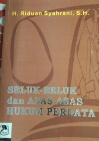 Seluk-Beluk Dan Asas-Asas Hukum Perdata