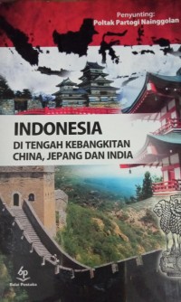 Indonesia Di Tengah Kebangkitan China, Jepang Dan India