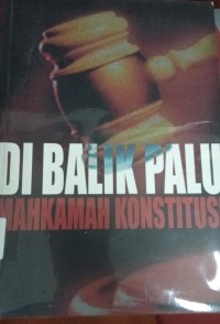 Image of Di Balik Palu Mahkamah Konstitusi